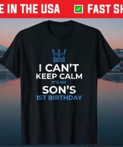 I Can't Keep Calm It's My Son's 1st Birthday T-Shirt