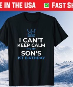 I Can't Keep Calm It's My Son's 1st Birthday Classic T-Shirts