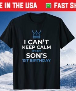 I Can't Keep Calm It's My Son's 1st Birthday T-Shirt