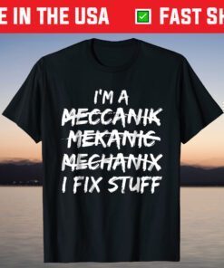 I Can't Spell Mechanic but I Fix Stuff Shirt