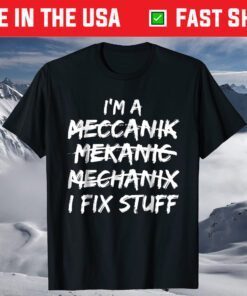 I Can't Spell Mechanic but I Fix Stuff Shirt