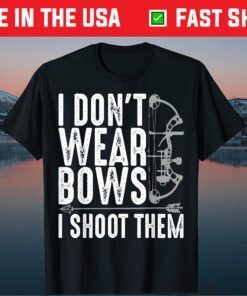 I Don't WERar Bows I Shoot Them Mother's Day Classic ShirtI Don't WERar Bows I Shoot Them Mother's Day Classic Shirt