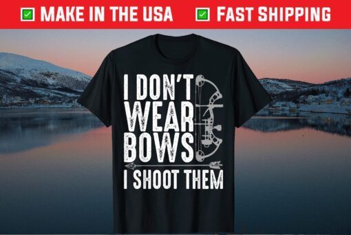 I Don't WERar Bows I Shoot Them Mother's Day Classic ShirtI Don't WERar Bows I Shoot Them Mother's Day Classic Shirt