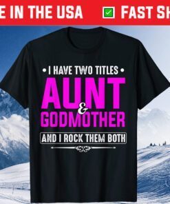 I Have Two Titles Aunt and Godmother Best Mother's Day Gift T-Shirt