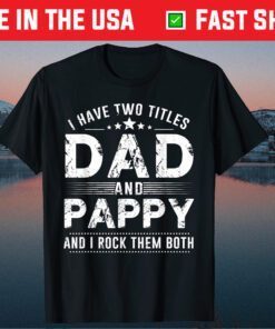 I Have Two Titles Dad And Pappy T-Shirts Father's Day Classic T-Shirt