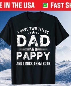 I Have Two Titles Dad And Pappy T-Shirts Father's Day Classic T-Shirt