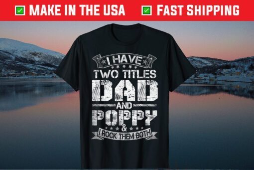 I Have Two Titles Dad And Poppy Classic Tshirt