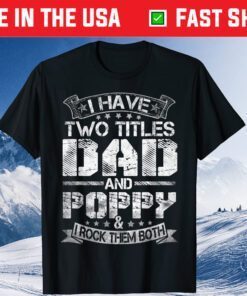 I Have Two Titles Dad And Poppy Classic Tshirt