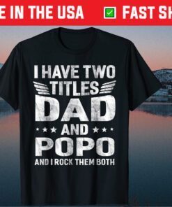 I Have Two Titles Dad & Popo Humor Fathers Day Grandpa Classic T-Shirt