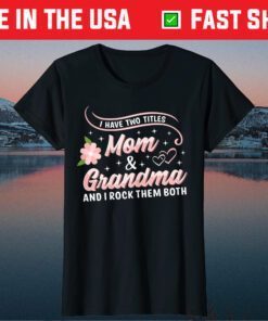 I Have Two Titles Mom and Grandma Shirt Floral Heart Love Us 2021 T-Shirt