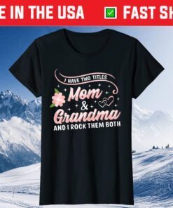 I Have Two Titles Mom and Grandma Shirt Floral Heart Love Us 2021 T-Shirt