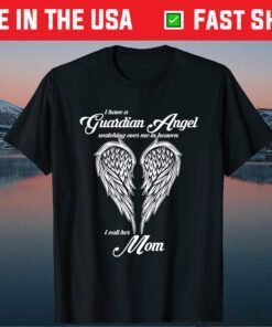 I Have a Guardian Angel In Heaven I Call Her Mom Classic T-shirt