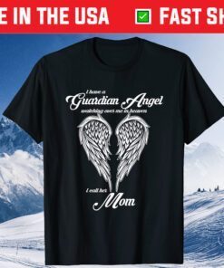 I Have a Guardian Angel In Heaven I Call Her Mom Classic T-shirt