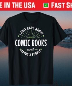 I Just Care About Comic Books And Maybe 3 People Classic T-Shirt