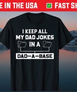 I Keep All My Dad Jokes In A Dad A Base Dad Joke Father Day Classic T-Shirt