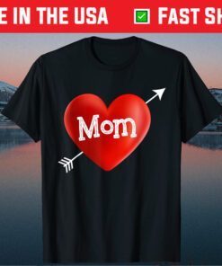 I LOVE MY MOM Is My Valentine Day Heart Mother's Day Classic T-Shirt