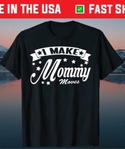 I Make Mommy Moves Classic T-Shirt