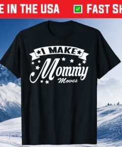 I Make Mommy Moves Classic T-Shirt