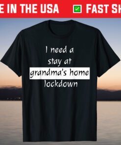 I Need a Stay at Grandma's Home Lockdown Shirt