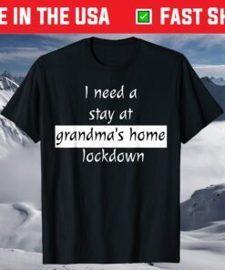 I Need a Stay at Grandma's Home Lockdown Shirt