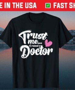 I Raised a Doctor - Mothers Day - Mom of Doctor Classic T-Shirt
