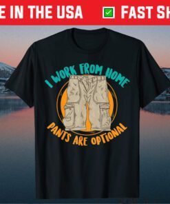 I Work From Home Pants Are Optional Self-Employed Funny Classic T-Shirt