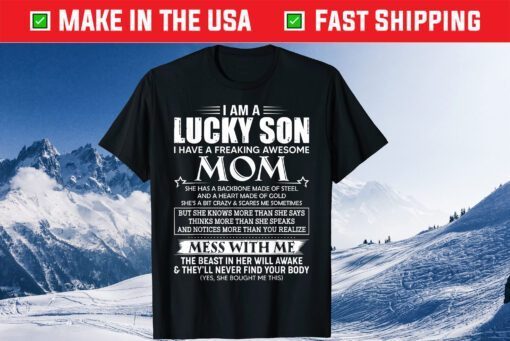 I am a lucky son I have a freaking awesome mom Classic T-Shirt