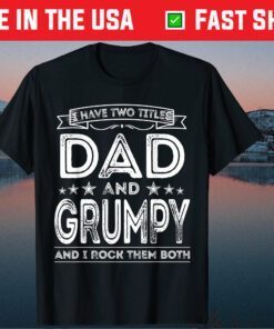 I have two titles Dad and Grumpy Fathers Day T-Shirt