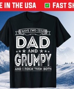 I have two titles Dad and Grumpy Fathers Day T-Shirt