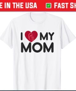 I love my Mom Mothers Day Mama Classic T-Shirt
