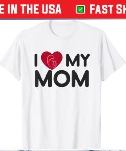 I love my Mom Mothers Day Mama Classic T-Shirt