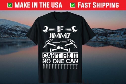 IF Jimmy Can't Fix It No One Can Dad Father Day Us 2021 T-Shirt