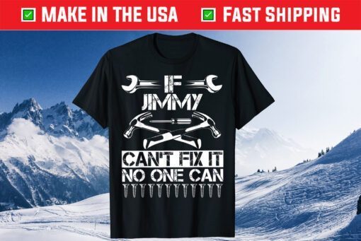 IF Jimmy Can't Fix It No One Can Dad Father Day Us 2021 T-Shirt