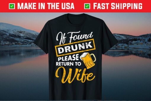 If Found Drunk Please Return To Wife Classic T-Shirt
