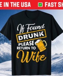 If Found Drunk Please Return To Wife Classic T-Shirt
