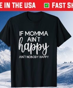 If Momma Aint Happy Ain't Nobody Happy Mom Mother's Day Classic T-Shirt