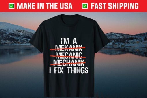 I'm A Mechanic I Fix Things Classic T-Shirt