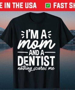 I'm A Mom And A Dentist Mom Mother's Day Gift T-Shirt