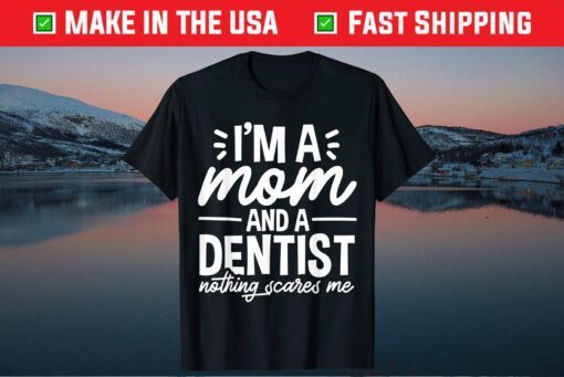 I'm A Mom And A Dentist Mom Mother's Day Gift T-Shirt