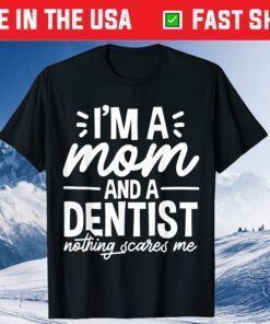 I'm A Mom And A Dentist Mom Mother's Day Gift T-Shirt