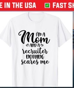 I'm A Mom And A Recruiter Nothing Scares Me Mother's Day Classic T-Shirt