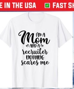 I'm A Mom And A Recruiter Nothing Scares Me Mother's Day Classic T-Shirt