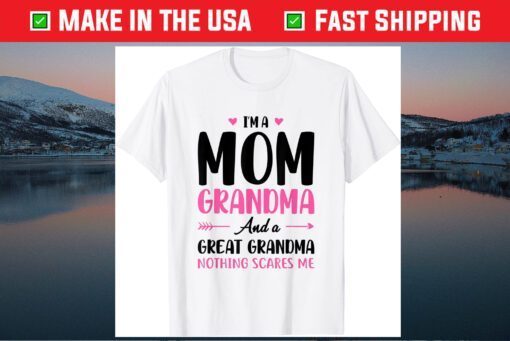 I'm A Mom Grandma And A Great Grandma Nothing Scares Me Classic T-Shirt