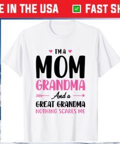 I'm A Mom Grandma And A Great Grandma Nothing Scares Me Classic T-Shirt