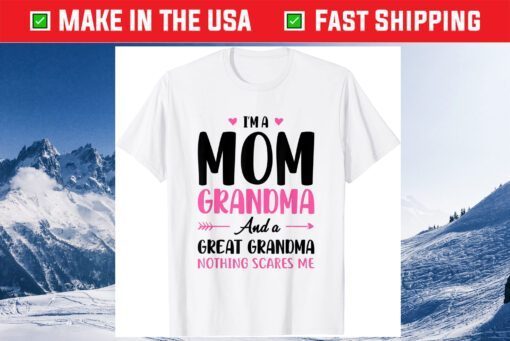 I'm A Mom Grandma And A Great Grandma Nothing Scares Me Classic T-Shirt