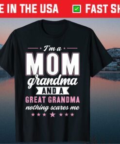 I'm A Mom Grandma And A Great Grandma Gift T-Shirt