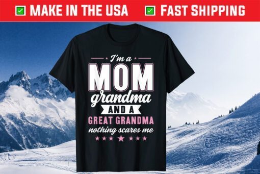 I'm A Mom Grandma And A Great Grandma Gift T-Shirt