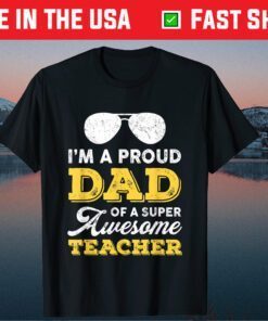 I'm A Proud Dad Of A Super Awesome Teacher Father's Day T-Shirt