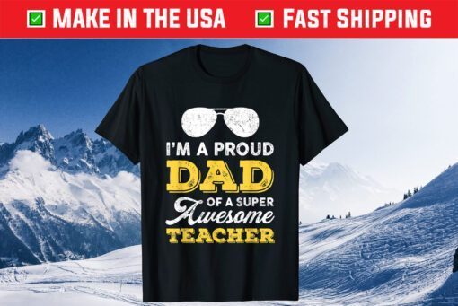 I'm A Proud Dad Of A Super Awesome Teacher Father's Day T-Shirt