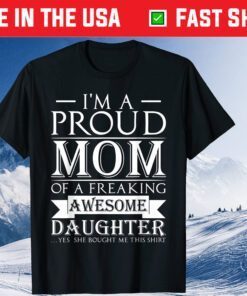 I'm A Proud Mom Of A Freaking Awesome Daughter Us 2021 Shirt